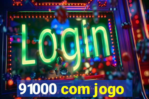 91000 com jogo